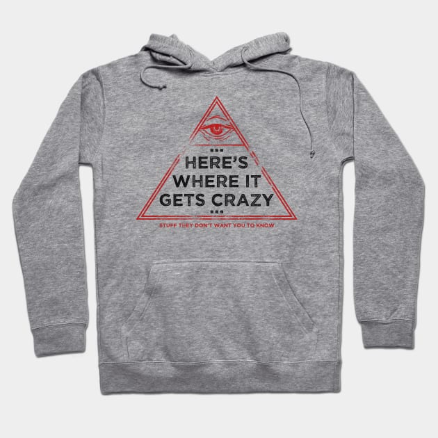 Here's Where It Gets Crazy Hoodie by Stuff They Don't Want You to Know